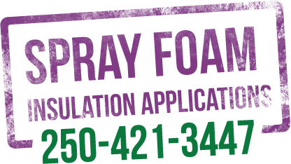 Spray Foam Insulation Applications 250-421-3447